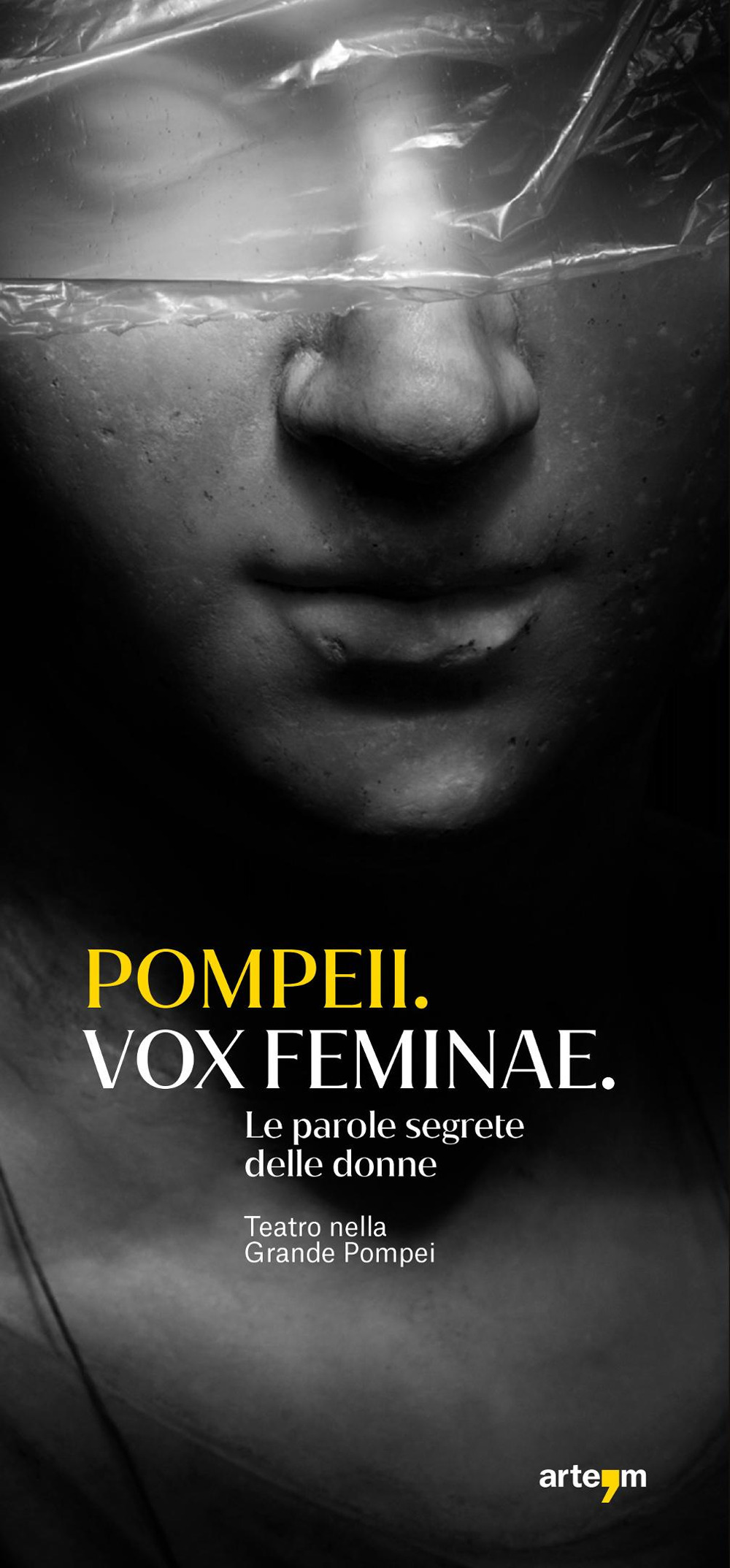 Pompeii. Vox feminae. Le parole segrete delle donne. Teatro nella grande Pompei