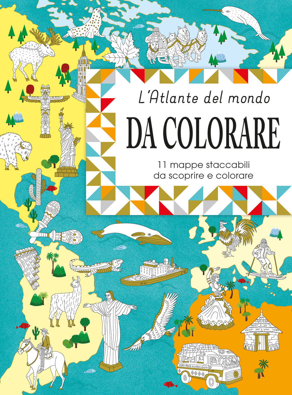 Eslpora e colora l'atlante del mondo. 11 mappe da staccare e scoprire