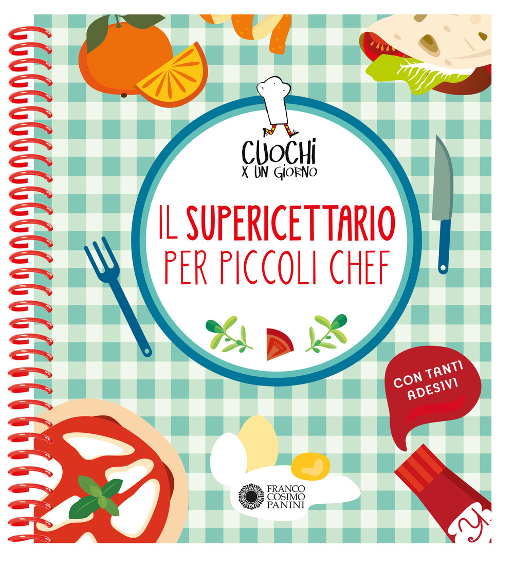 Cuochi per un giorno. Il supericettario per i piccoli chef