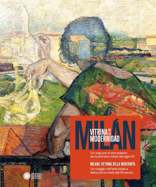 Milano, vetrina della modernità. Un viaggio nell’arte italiana della prima metà del XX secolo-Milán, vitrina de la modernidad. Un viaje por el arte italiano de la primera mitad del siglo X