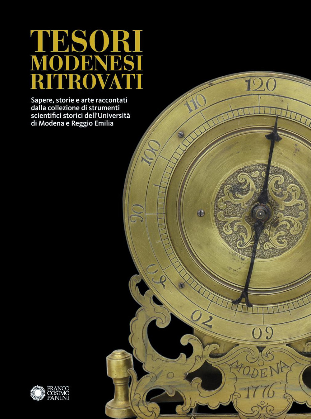 Tesori modenesi ritrovati. Sapere, storie e arte raccontati dalla collezione di strumenti scientifici storici dell'Università di Modena e Reggio Emilia