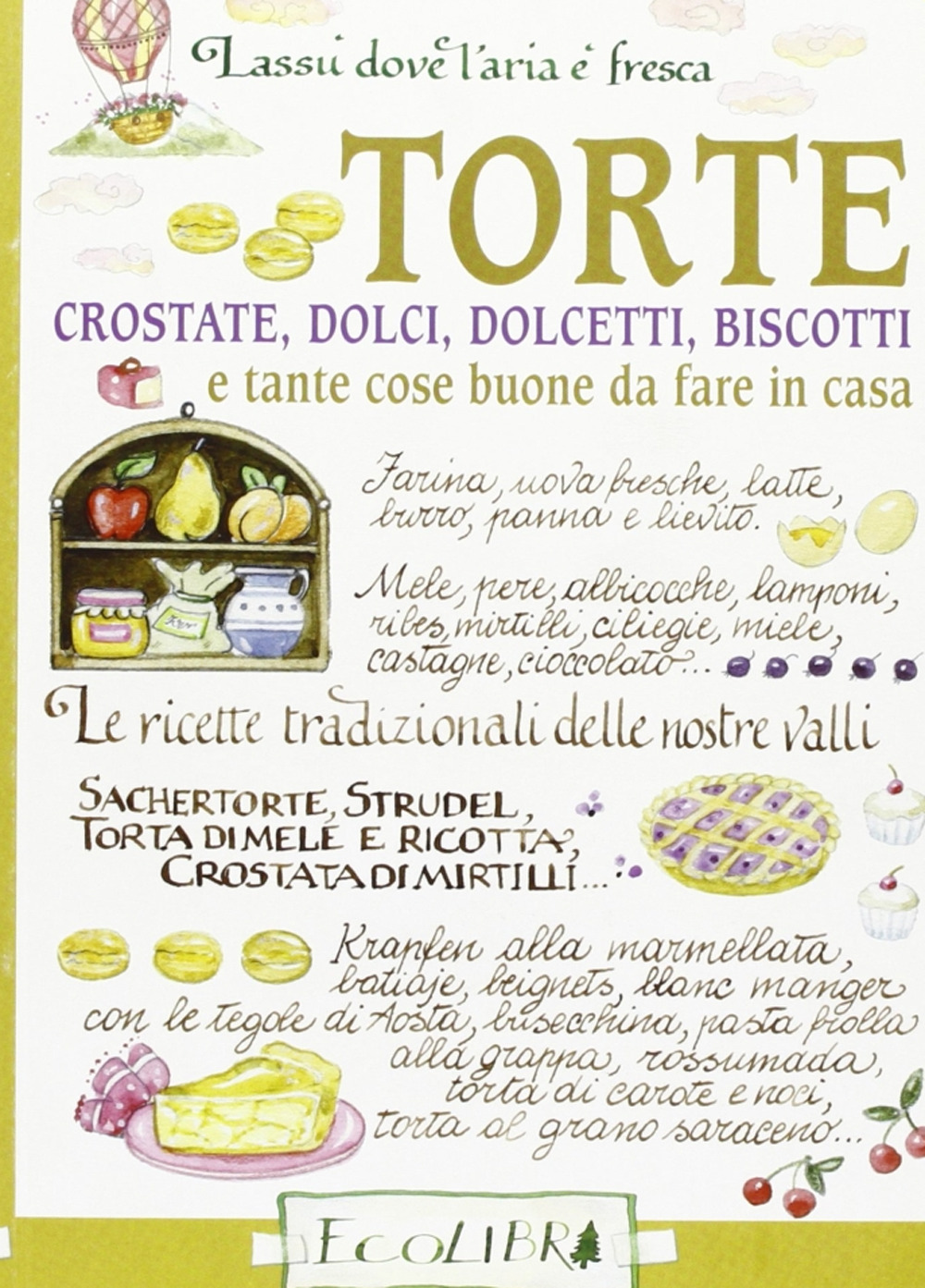 Torte. Crostate, dolci, dolcetti, biscotti e tante cose buone da fare in casa