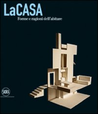 La casa. Forme e ragioni dell'abitare