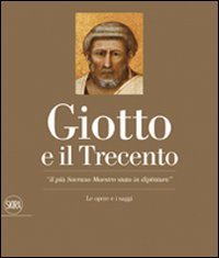 Giotto e il Trecento. «Il più Sovrano Maestro stato in dipintura»