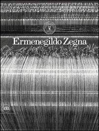 Ermenegildo Zegna. Cento anni di tessuti, innovazione, qualità e stile