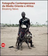Fotografia contemporanea da Medio Oriente e Africa. Breaking news