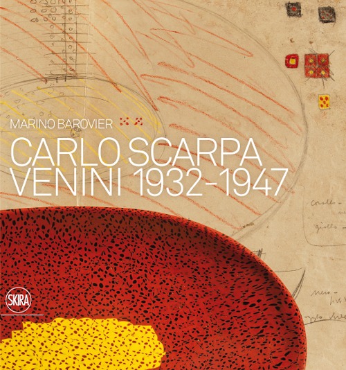 Carlo Scarpa. Venini 1932-1947