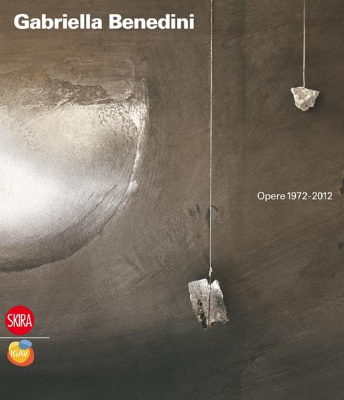 Gabriella Benedini. Opere 1972-2012