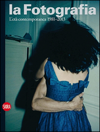 La fotografia. Vol. 4: L'età contemporanea 1981-2013