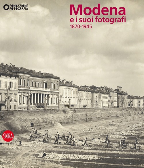 Modena e i suoi fotografi. 1870-1945