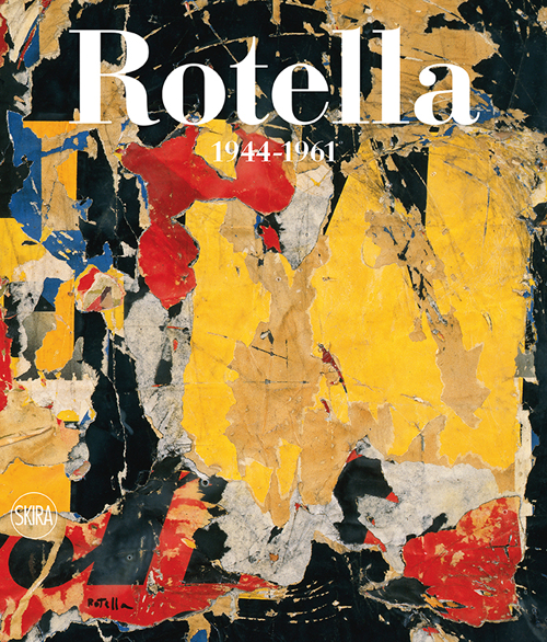 Mimmo Rotella. Catalogo ragionato. Ediz. italiana e inglese. Vol. 1: 1944-1961