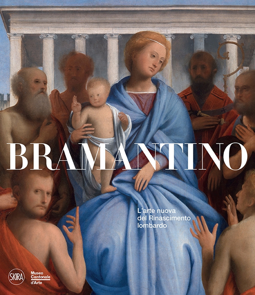 Bramantino. L'arte nuova del Rinascimento lombardo