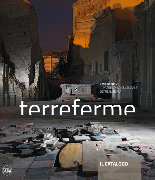 Terreferme. Emilia 2012. Il patrimonio culturale oltre il sisma