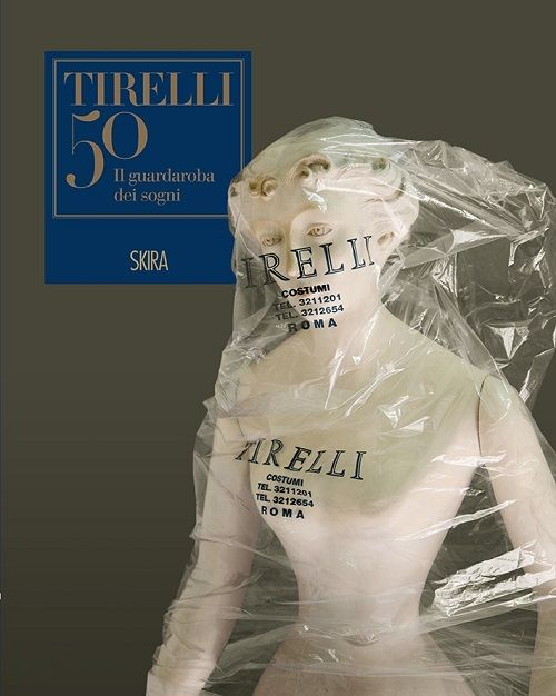 Il guardaroba dei sogni. Cinquant'anni della sartoria Tirelli