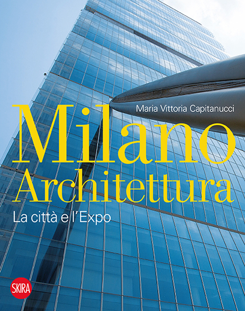 Milano architettura. La città e l'Expo