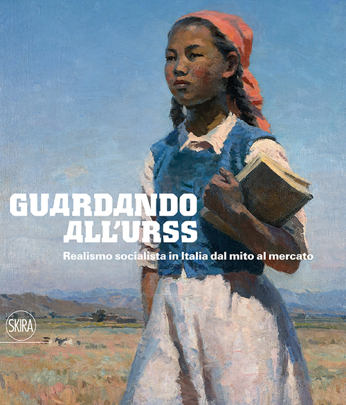 Guardando all'URSS. Realismo socialista in Italia dal mito al mercato. Ediz. italiana e inglese