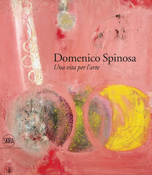 Domenico Spinosa. Una vita per l'arte 1916-2007