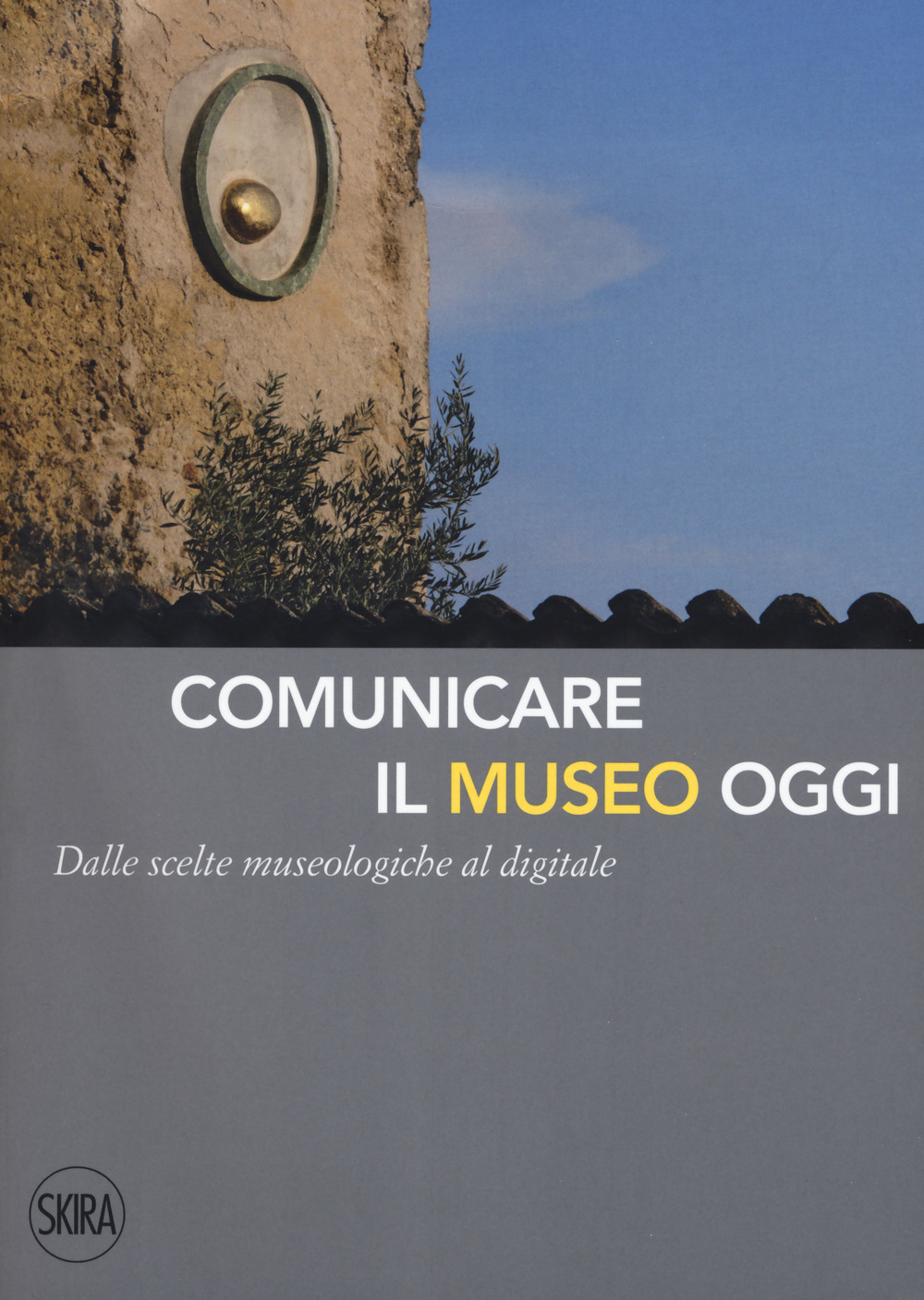 Comunicare il museo oggi. Dalle scelte museologiche al digitale