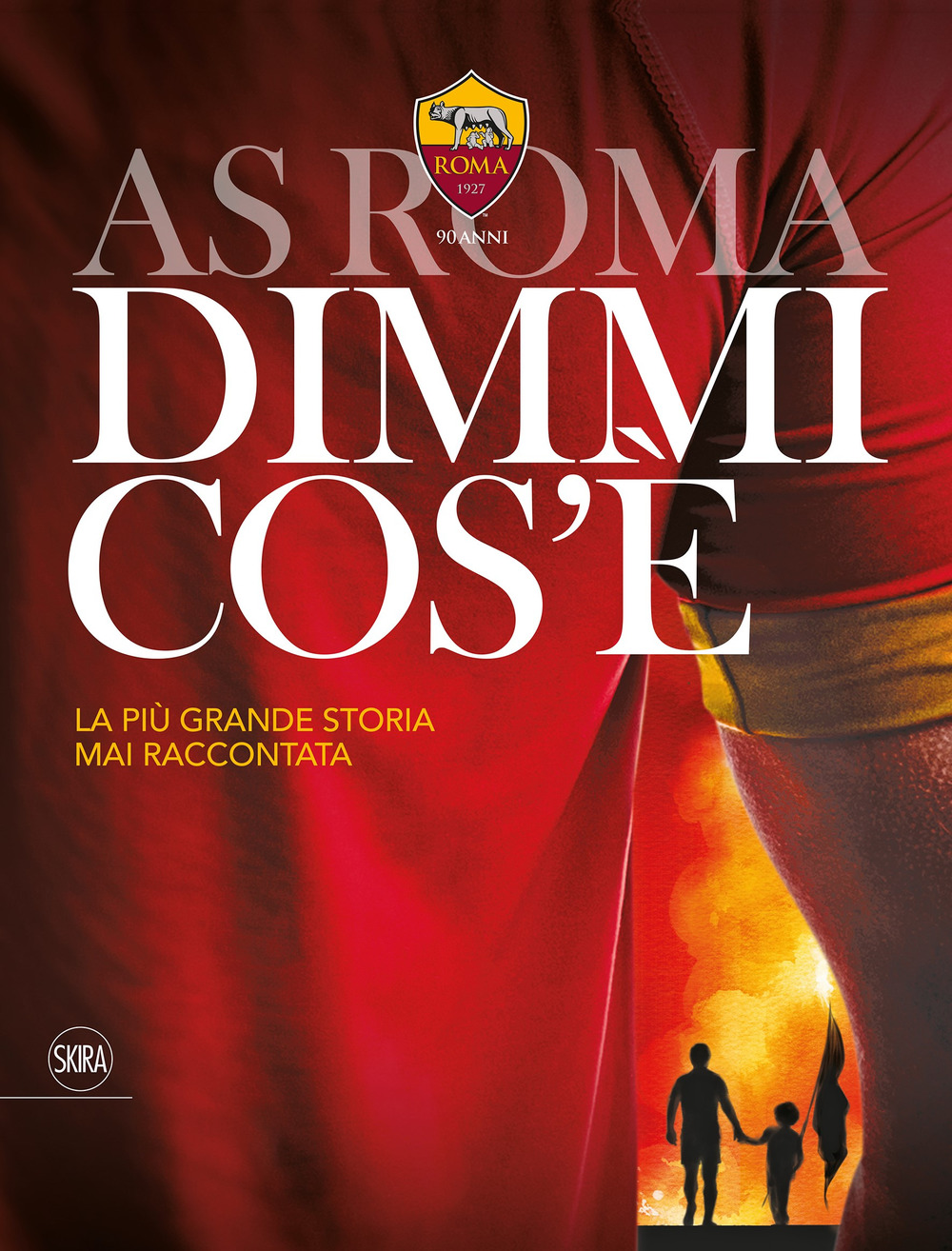 AS Roma dimmi cos'è. La più grande storia mai raccontata