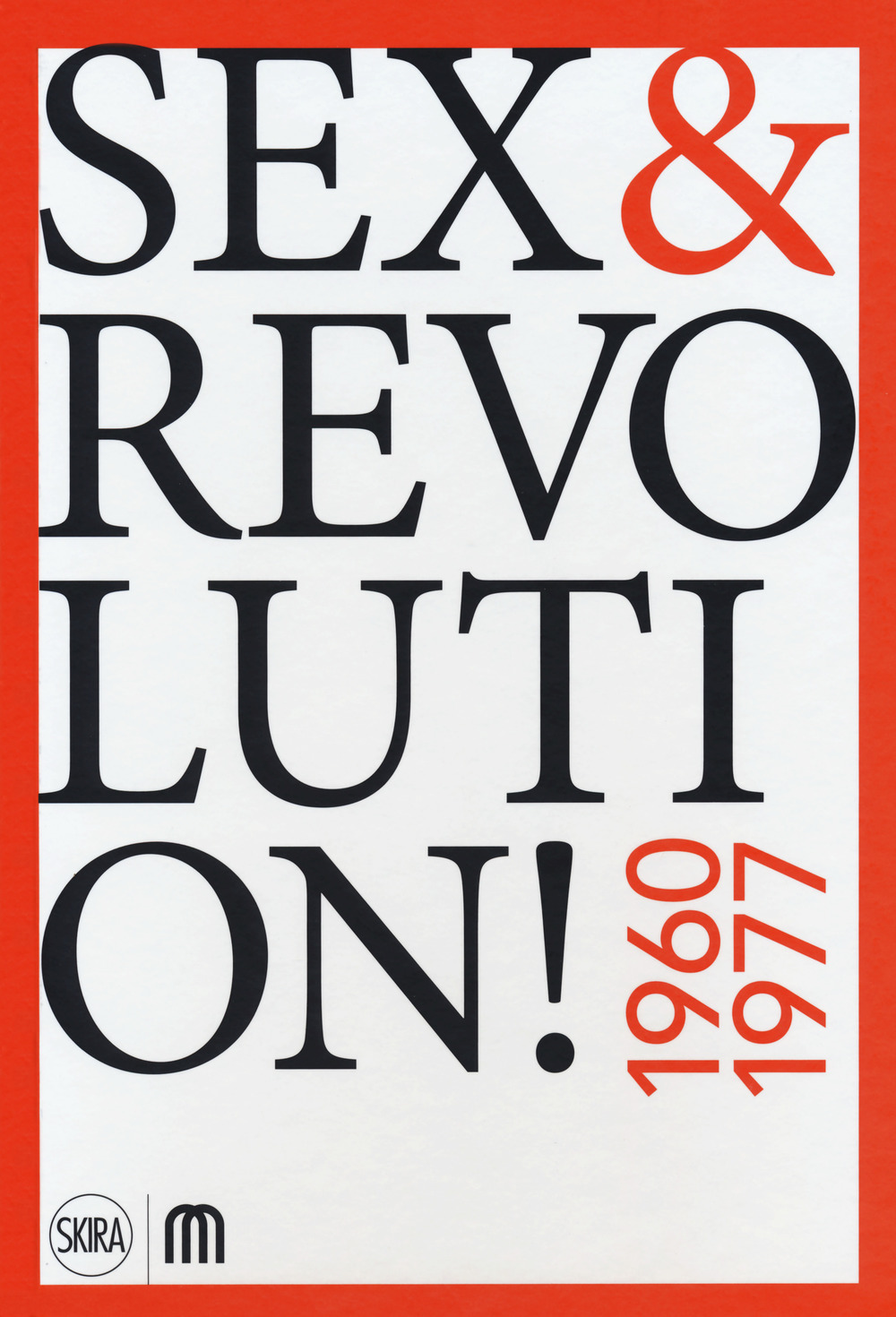 Sex & revolution! Immaginario, utopia, liberazione 1960-1977