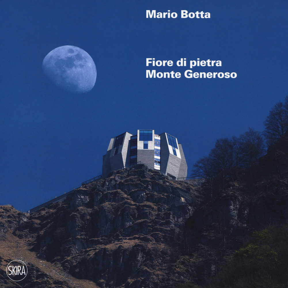 Mario botta. Fiore di pietra. Monte generoso. Ediz. francesce e tedesca