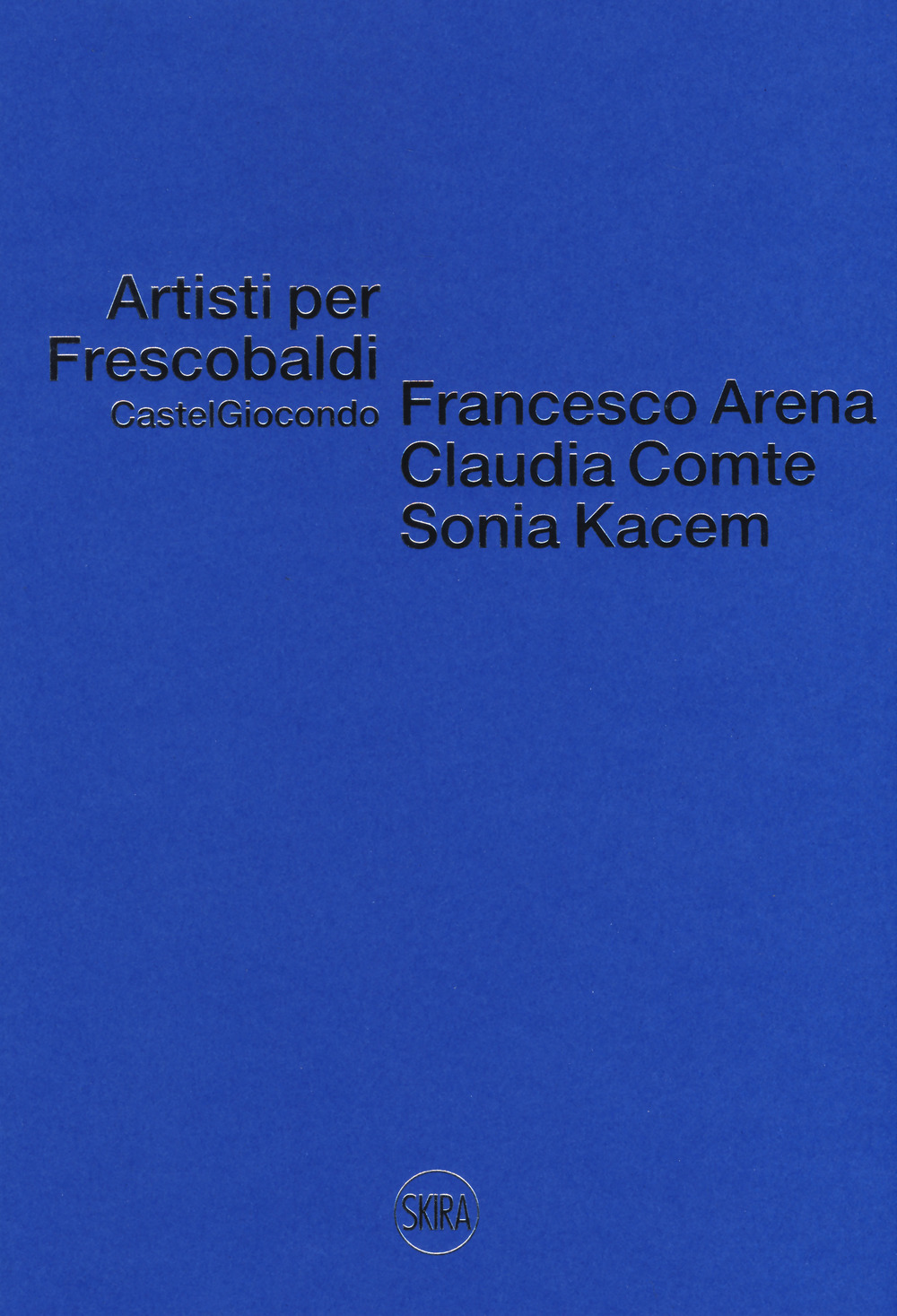 Artisti per Frescobaldi. Castelgiocondo. Francesco Arena, Claudia Comte, Sonia Kacem