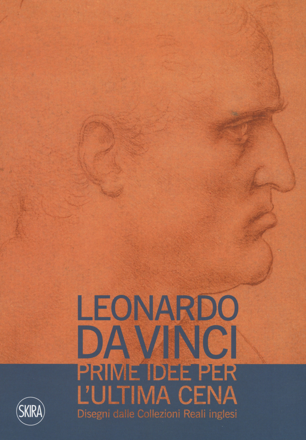 Leonardo da Vinci. Prime idee per l'Ultima cena. Disegni dalle Collezioni Reali inglesi