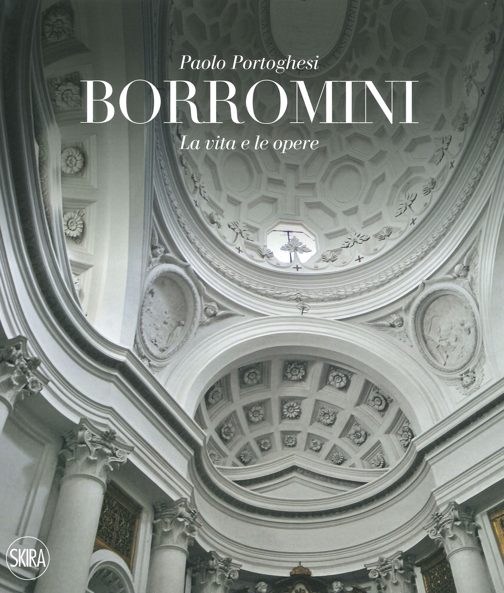Francesco Borromini. La vita e le opere