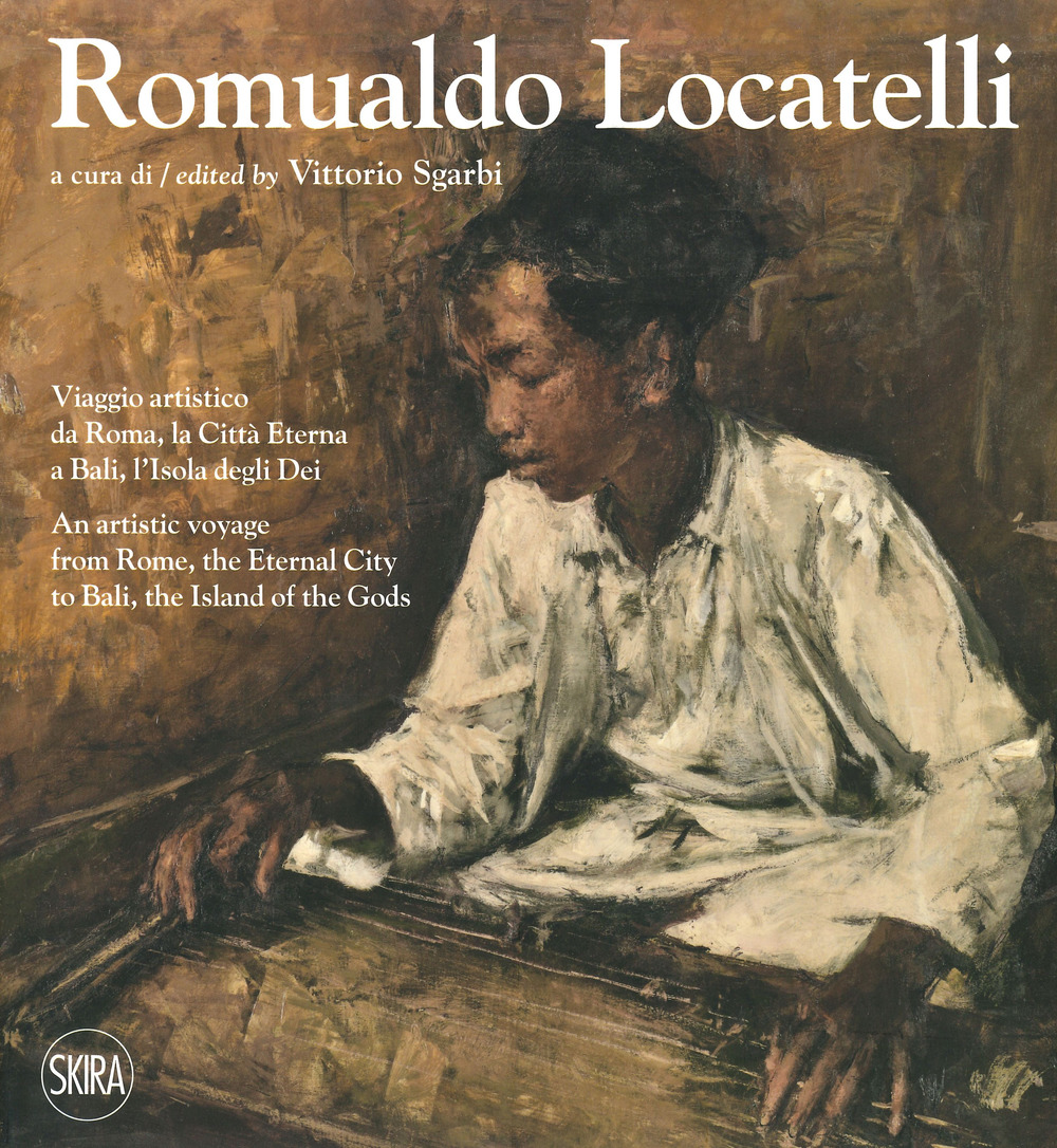Romualdo Locatelli. Viaggio artistico da Roma, la Città Eterna a Bali, l'Isola degli Dei. Ediz. italiana e inglese