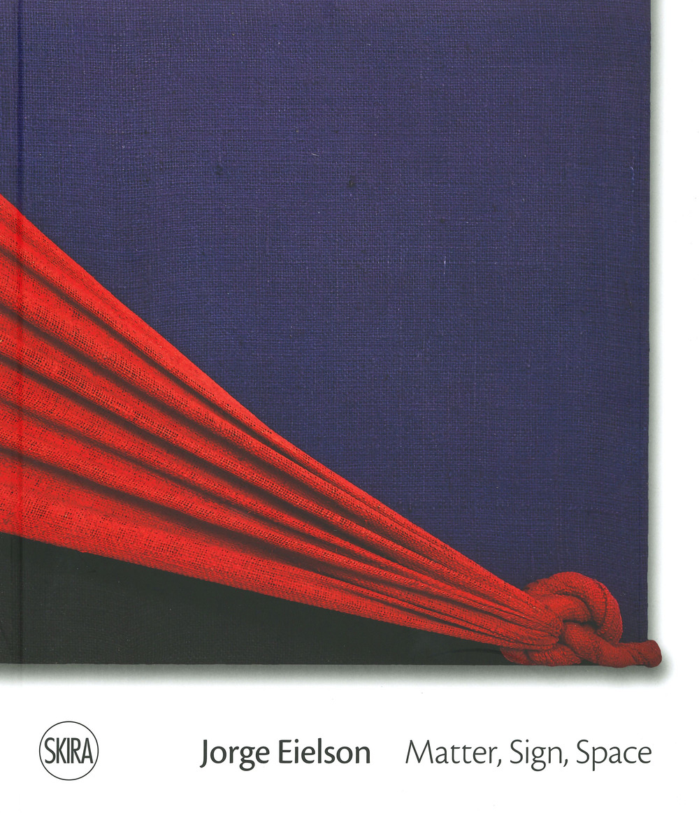 Jorge Eielson. Matter, sign, space. Ediz. italiana e inglese