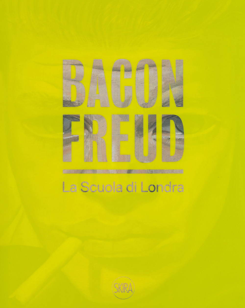 Bacon Freud. La scuola di Londra. Ediz. italiana e inglese