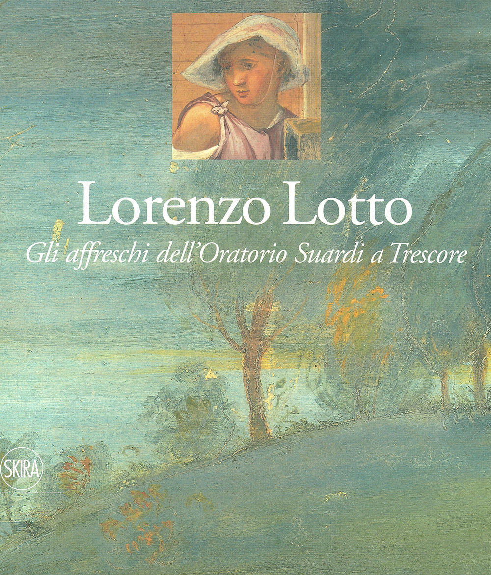 Lorenzo Lotto. Gli affreschi dell'Oratorio Suardi a Trescore