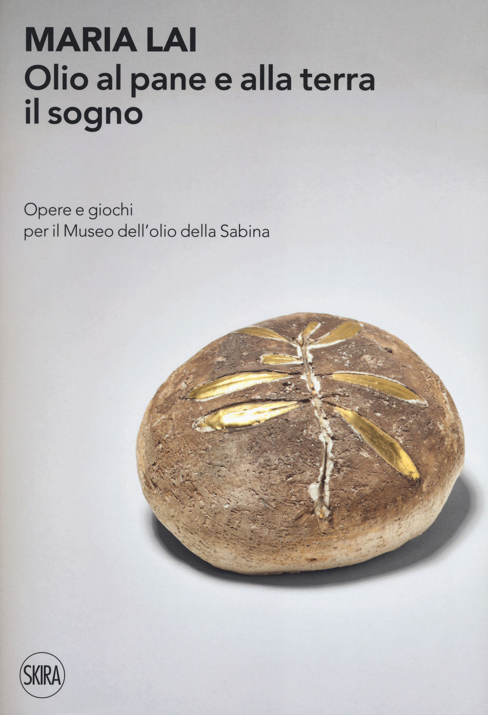 Maria Lai. Olio al pane e alla terra il sogno. Opere e giochi per il Museo dell'olio della Sabina