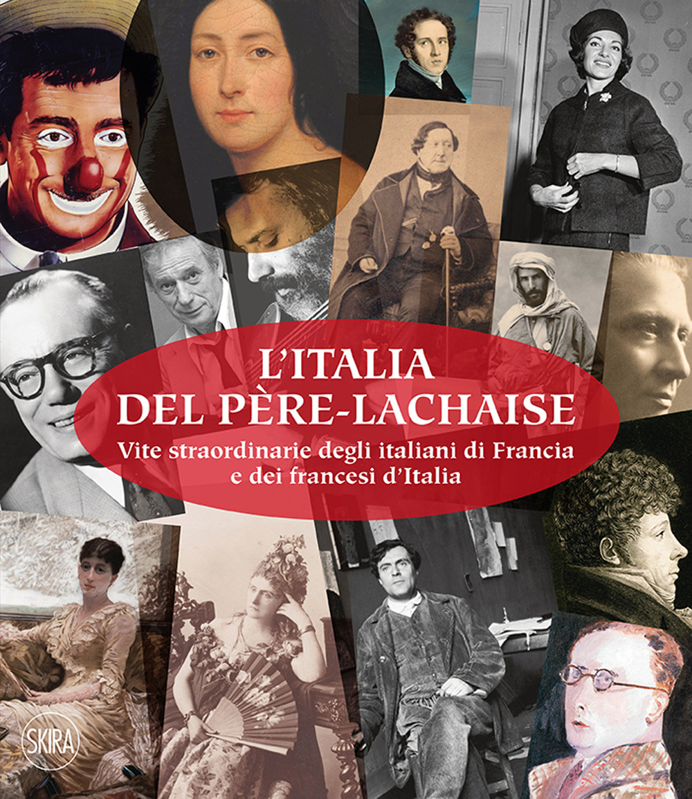 L'Italia del Père-Lachaise. Vite straordinarie degli italiani di Francia e dei francesi d'Italia. Ediz. italiana e francese