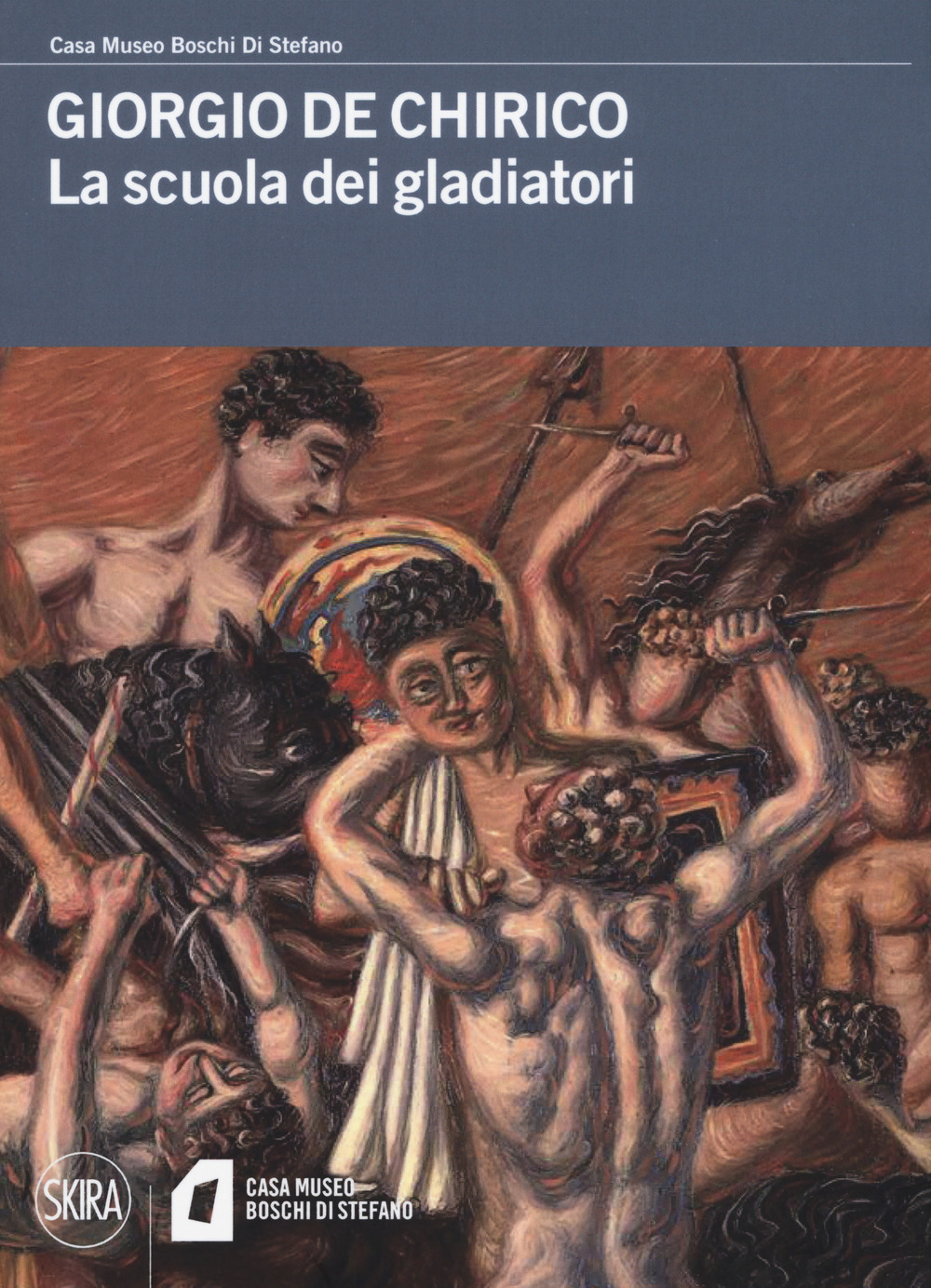 Giorgio De Chirico. La scuola dei gladiatori