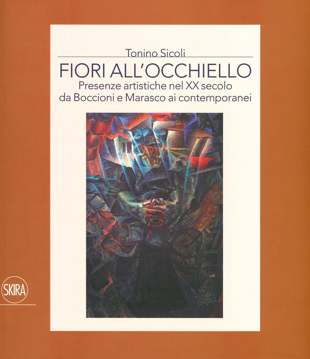 Fiori all'occhiello. Presenze artistiche nel XX secolo da Boccioni e Marasco ai contemporanei