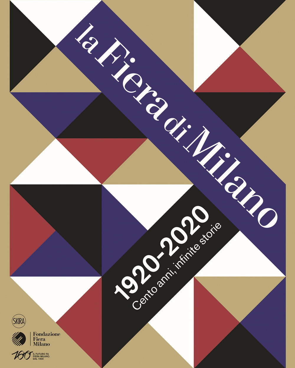 La Fiera di Milano 1920-2020. Cento anni, infinite storie