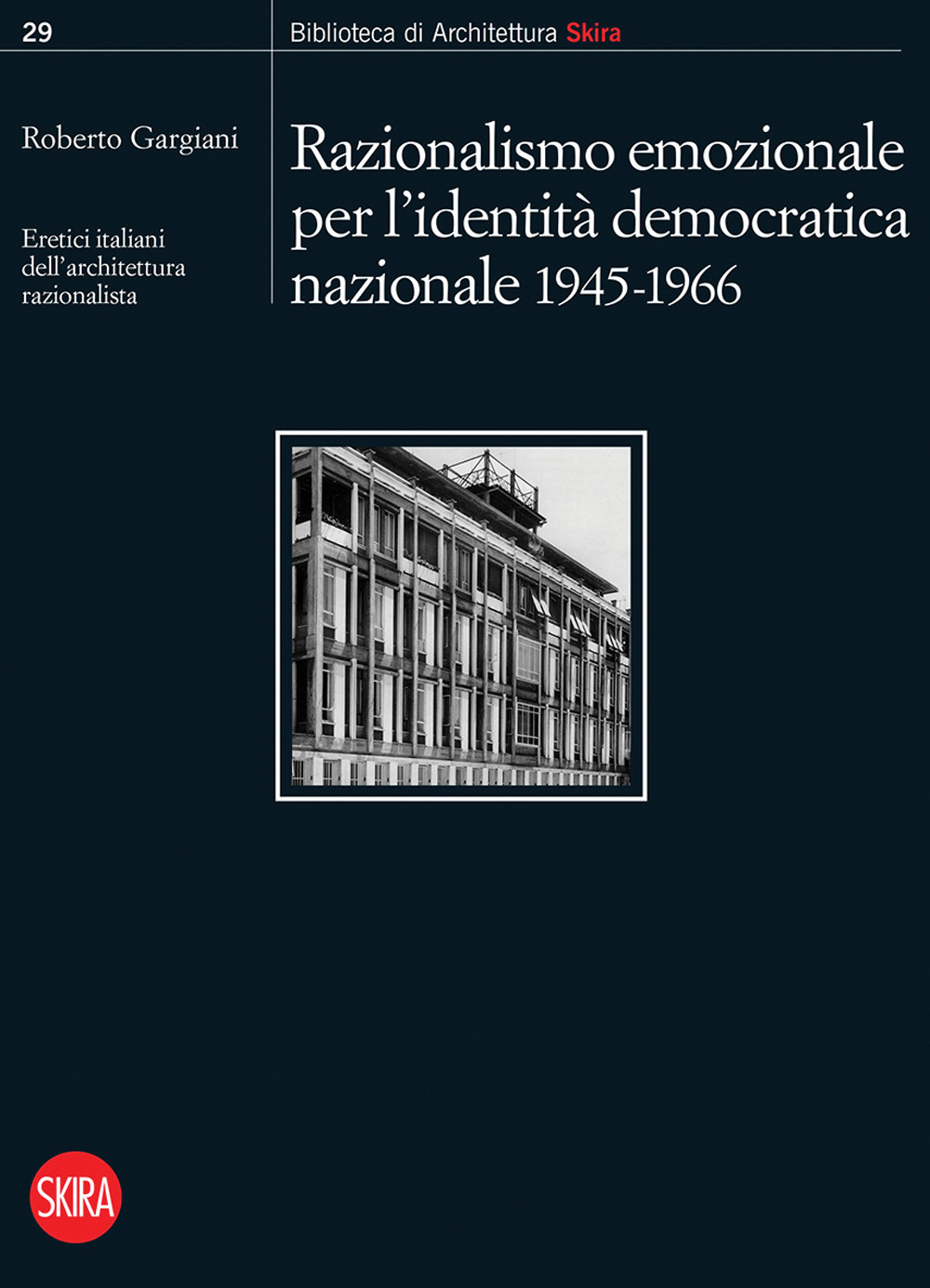 Razionalismo emozionale per l’identità democratica nazionale 1945-1966. Eretici italiani dell’architettura razionalista