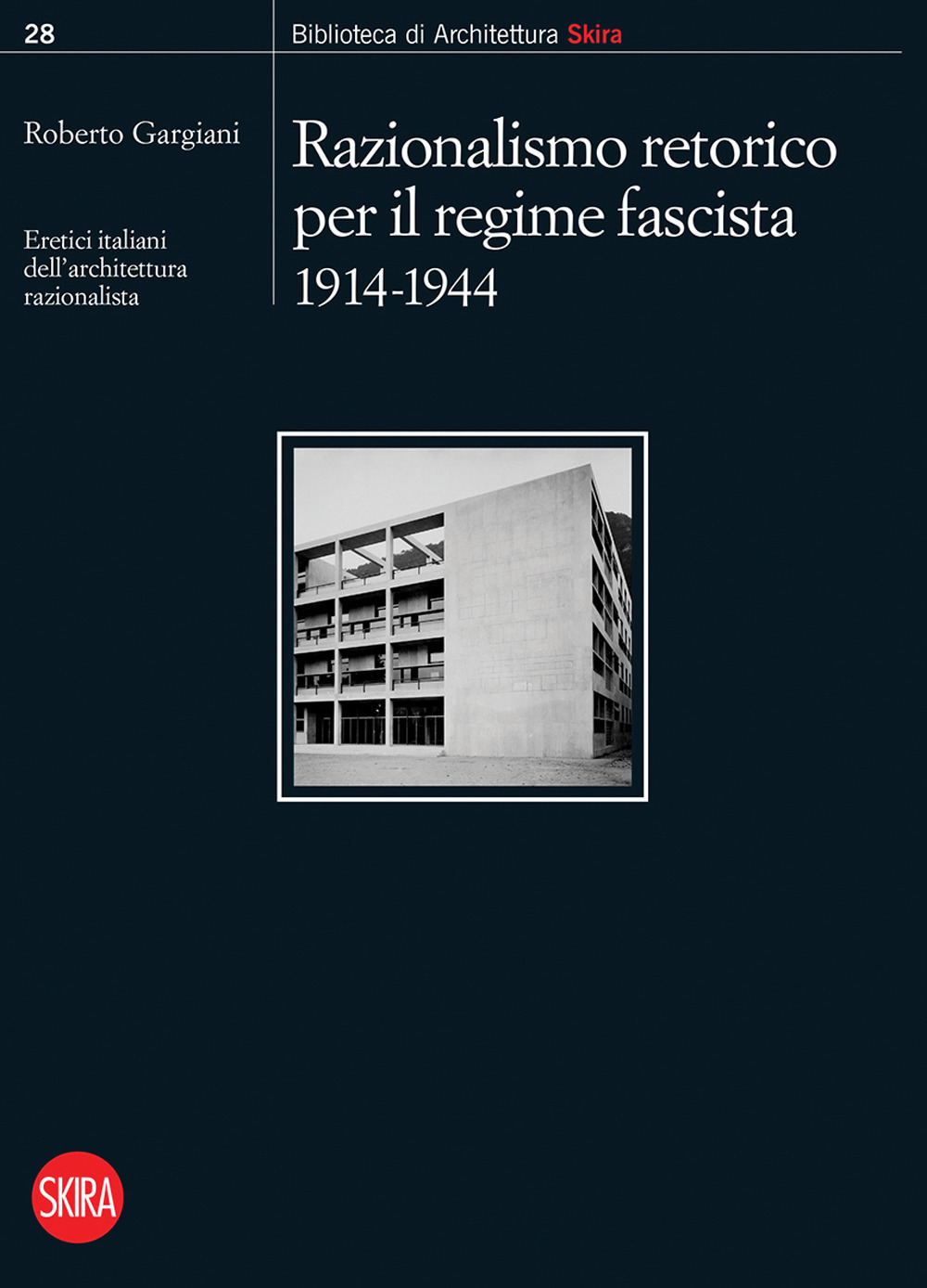 Razionalismo retorico per il regime fascista 1914-1944. Eretici italiani dell’architettura razionalista