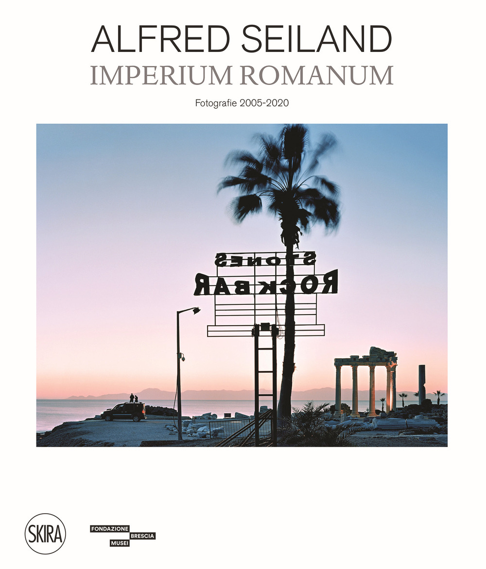 Alfred Seiland. Imperium romanum. Fotografie 2005-2020