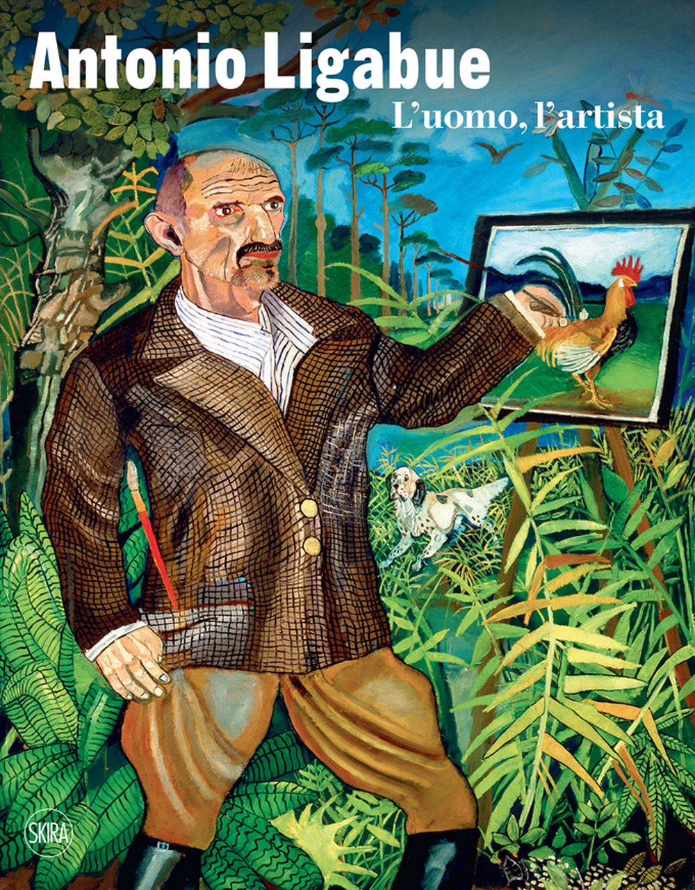 Antonio Ligabue. L'uomo, l'artista