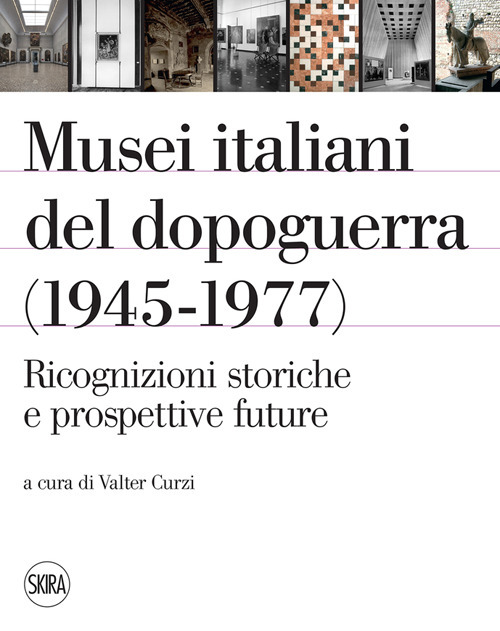 Musei italiani del dopoguerra (1945-1977). Ricognizioni storiche e prospettive future