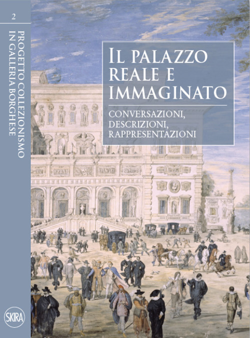 Il palazzo reale e immaginato. Conversazioni, descrizioni, rappresentazioni