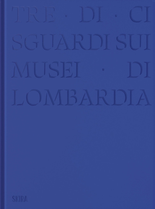 Tre-di-ci sguardi sui musei di Lombardia