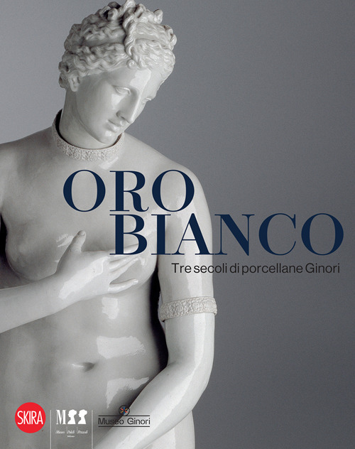Oro bianco. Tre secoli di porcellane Ginori