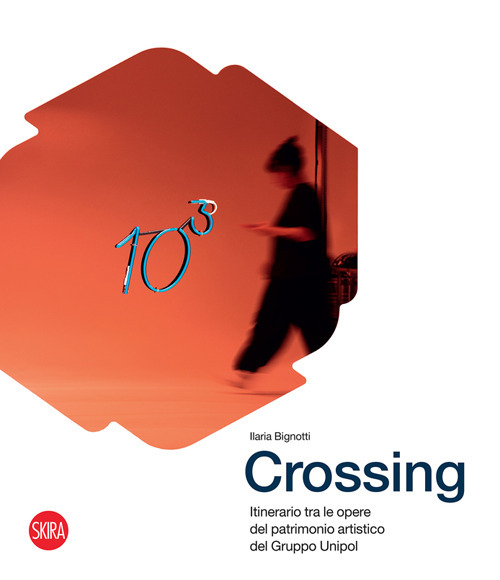 Crossing. Itinerario tra le opere del patrimonio artistico del Gruppo Unipol