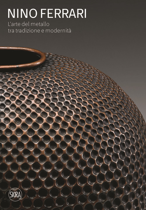 Nino Ferrari. L'arte del metallo tra tradizione e modernità