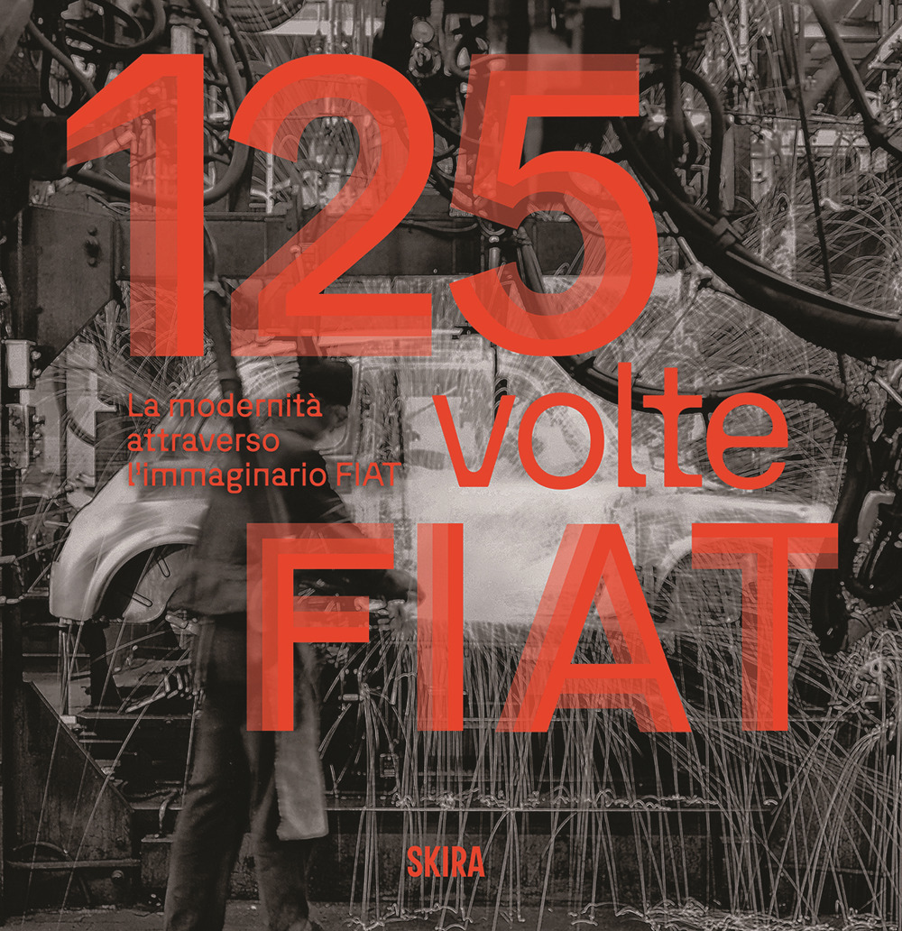 125 volte FIAT. La modernità attraverso l'immaginario FIAT