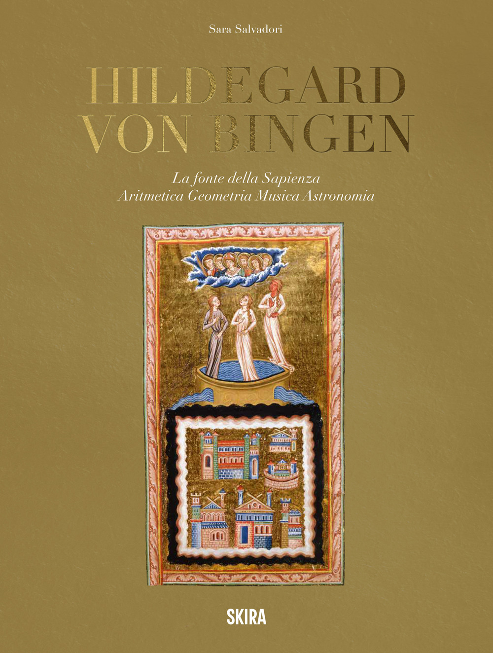 Hildegard von Bingen. La fonte della sapienza. Aritmetica, geometria, musica, astronomia