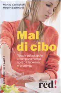 Mal di cibo. Terapie psicologiche e comportamentali contro l'anoressia e la bulimia